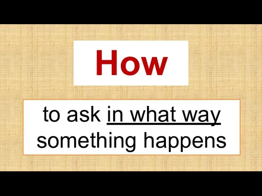 How to ask in what way something happens