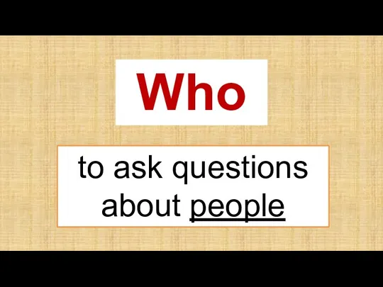 Who to ask questions about people