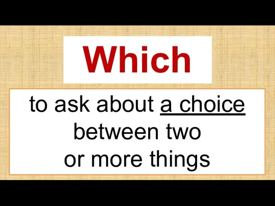 Which to ask about a choice between two or more things