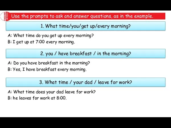 Use the prompts to ask and answer questions, as in the example.