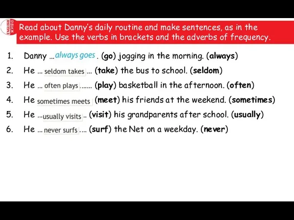 Read about Danny’s daily routine and make sentences, as in the example.