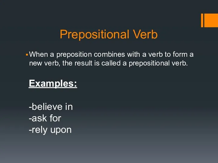 Prepositional Verb When a preposition combines with a verb to form a