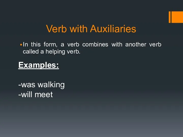 Verb with Auxiliaries In this form, a verb combines with another verb