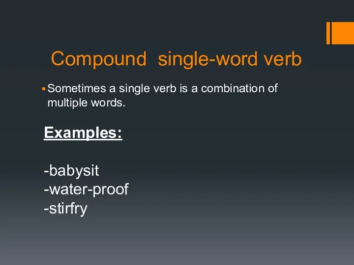 Compound single-word verb Sometimes a single verb is a combination of multiple