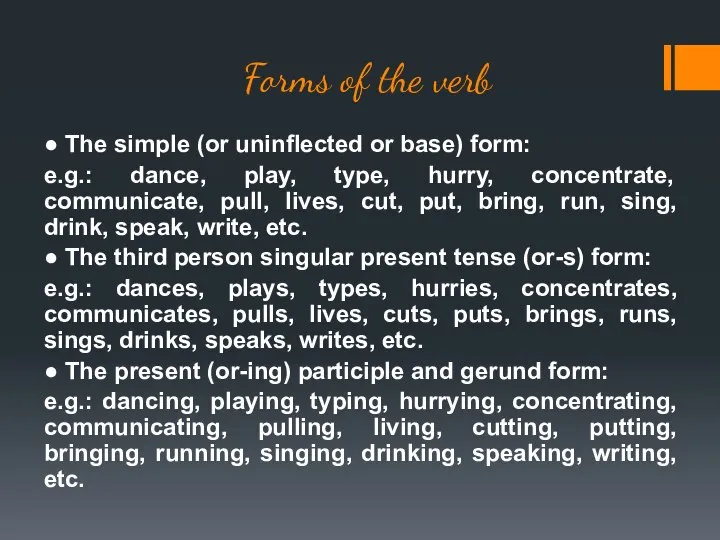 Forms of the verb ● The simple (or uninflected or base) form: