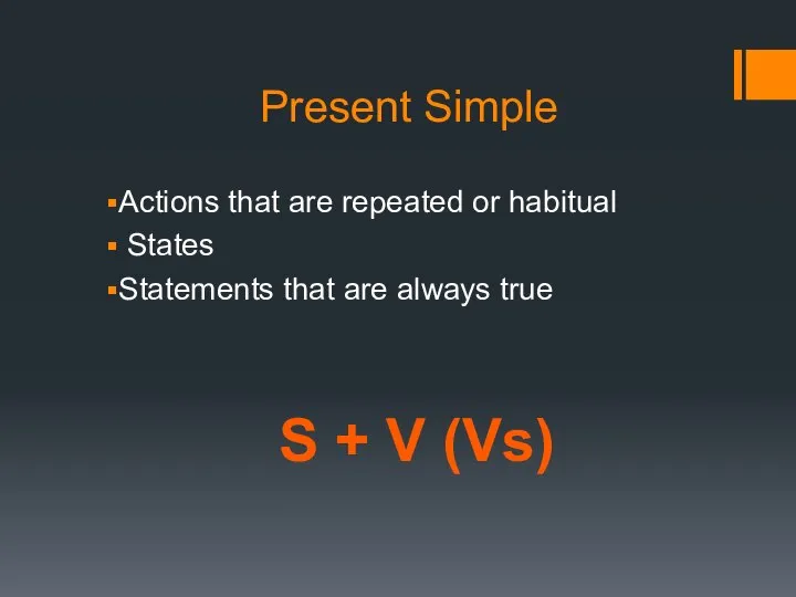 Present Simple Actions that are repeated or habitual States Statements that are