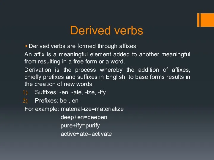 Derived verbs Derived verbs are formed through affixes. An affix is a