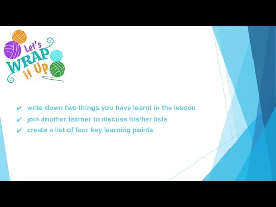 write down two things you have learnt in the lesson join another