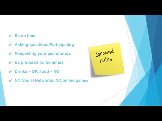 Be on time Asking questions/Participating Respecting your peers/tutors Be prepared for seminars