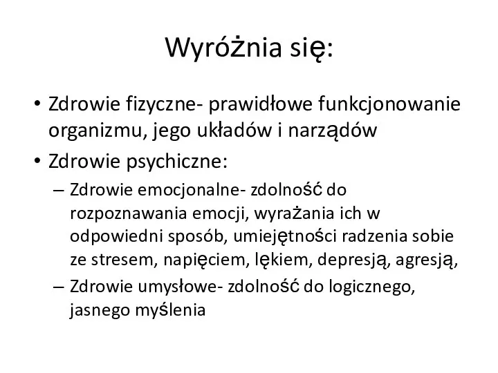 Wyróżnia się: Zdrowie fizyczne- prawidłowe funkcjonowanie organizmu, jego układów i narządów Zdrowie