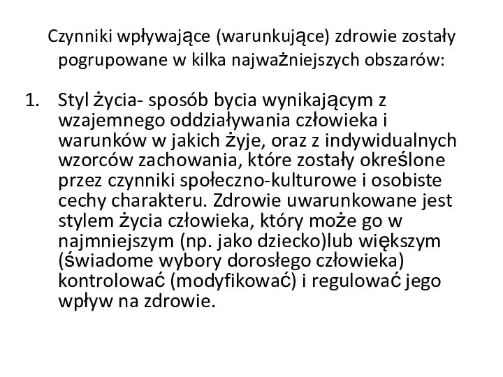 Czynniki wpływające (warunkujące) zdrowie zostały pogrupowane w kilka najważniejszych obszarów: Styl życia-