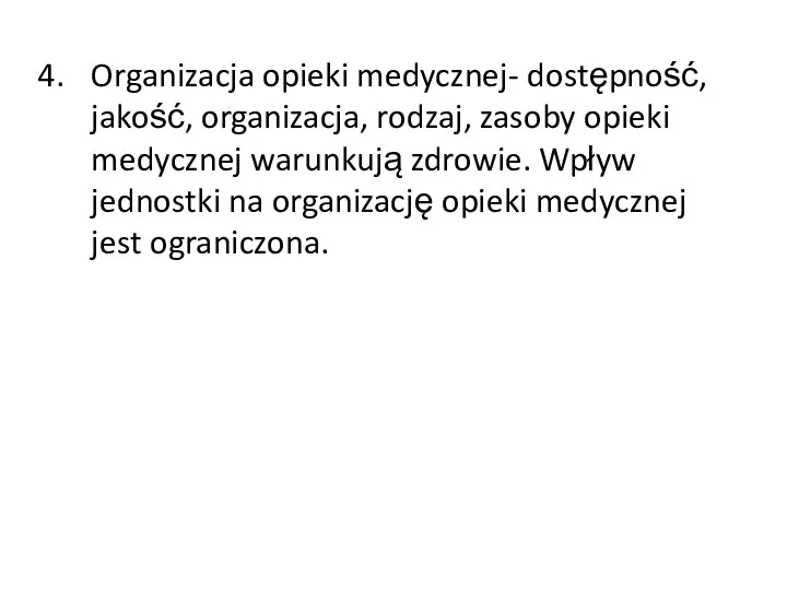 Organizacja opieki medycznej- dostępność, jakość, organizacja, rodzaj, zasoby opieki medycznej warunkują zdrowie.