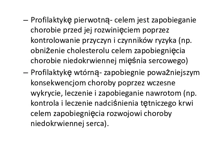 Profilaktykę pierwotną- celem jest zapobieganie chorobie przed jej rozwinięciem poprzez kontrolowanie przyczyn