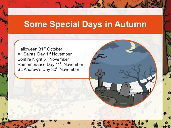 Halloween 31st October All Saints’ Day 1st November Bonfire Night 5th November