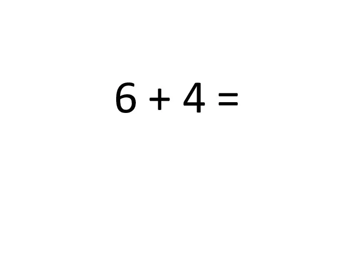 6 + 4 =