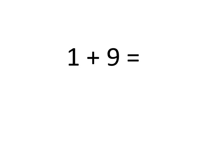 1 + 9 =