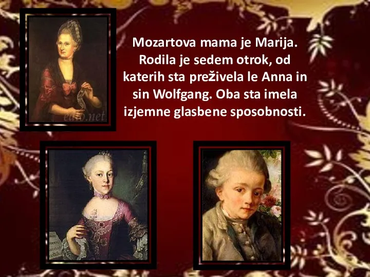 Mozartova mama je Marija. Rodila je sedem otrok, od katerih sta preživela