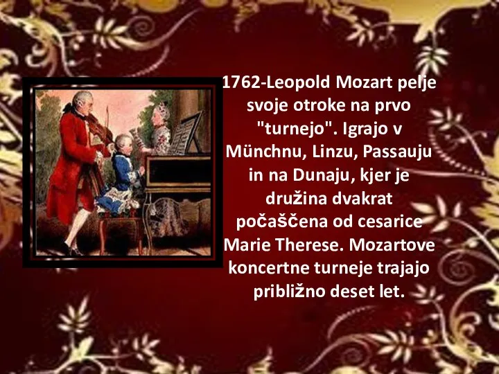 1762-Leopold Mozart pelje svoje otroke na prvo "turnejo". Igrajo v Münchnu, Linzu,