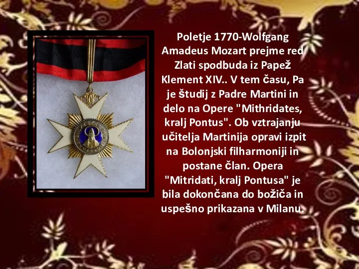 Poletje 1770-Wolfgang Amadeus Mozart prejme red Zlati spodbuda iz Papež Klement XIV..