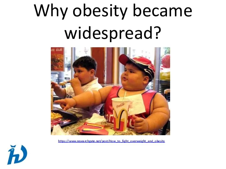 Why obesity became widespread? https://www.researchgate.net/post/How_to_fight_overweight_and_obesity