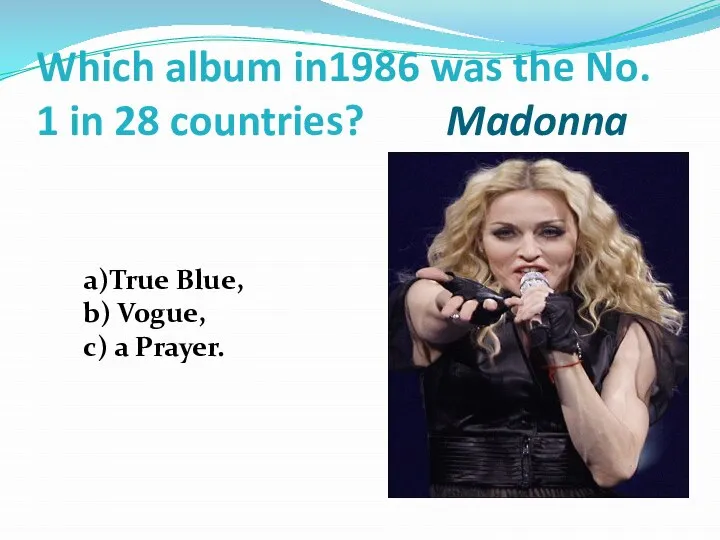 Which album in1986 was the No. 1 in 28 countries? Madonna a)True