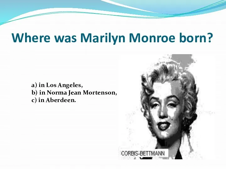 Where was Marilyn Monroe born? a) in Los Angeles, b) in Norma