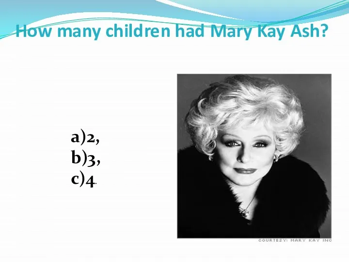 How many children had Mary Kay Ash? a)2, b)3, c)4.