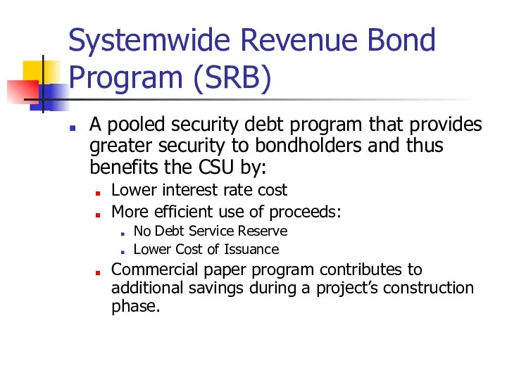 Systemwide Revenue Bond Program (SRB) A pooled security debt program that provides