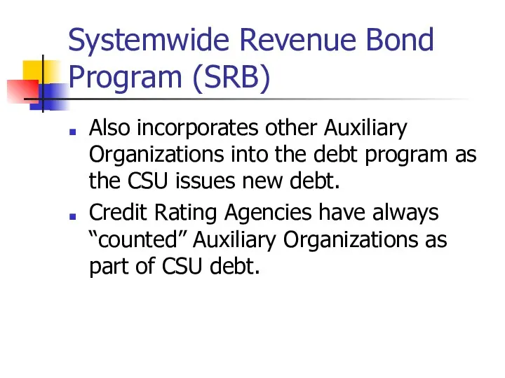 Systemwide Revenue Bond Program (SRB) Also incorporates other Auxiliary Organizations into the