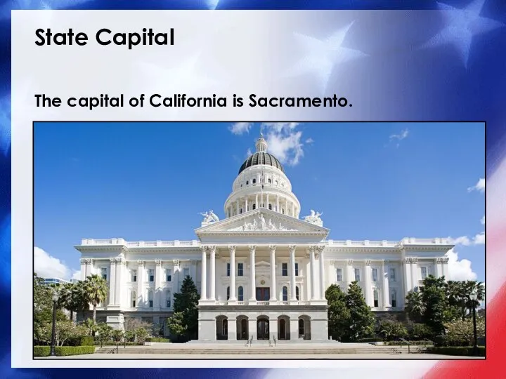 State Capital The capital of California is Sacramento.