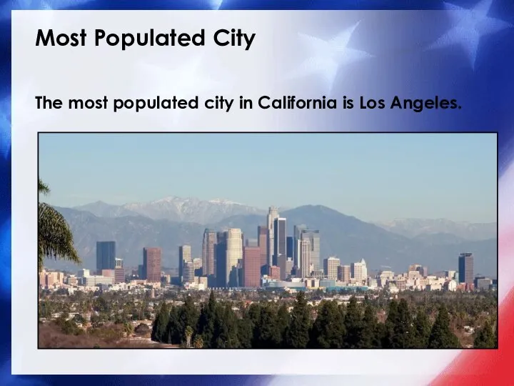 Most Populated City The most populated city in California is Los Angeles.