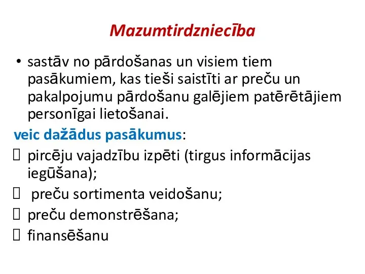 Mazumtirdzniecība sastāv no pārdošanas un visiem tiem pasākumiem, kas tieši saistīti ar