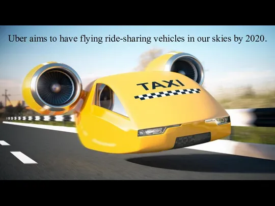 Uber aims to have flying ride-sharing vehicles in our skies by 2020.