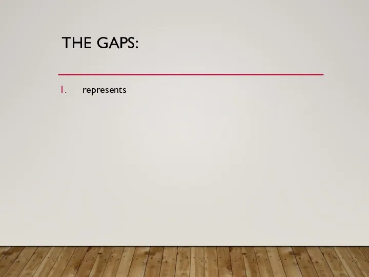 THE GAPS: represents