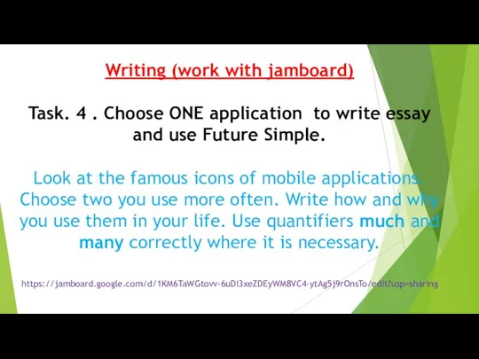 Writing (work with jamboard) Task. 4 . Choose ONE application to write