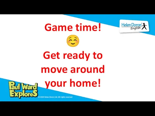 Game time! ☺ Get ready to move around your home!