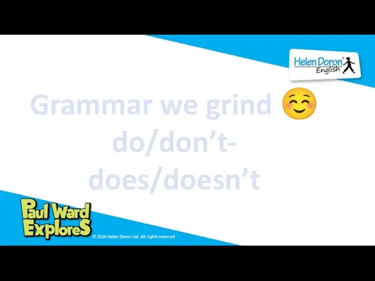 Grammar we grind ☺ do/don’t- does/doesn’t