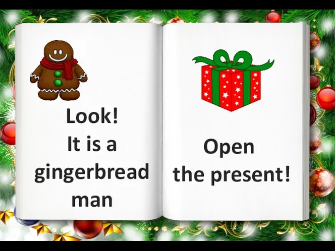 Look! It is a gingerbread man Open the present!