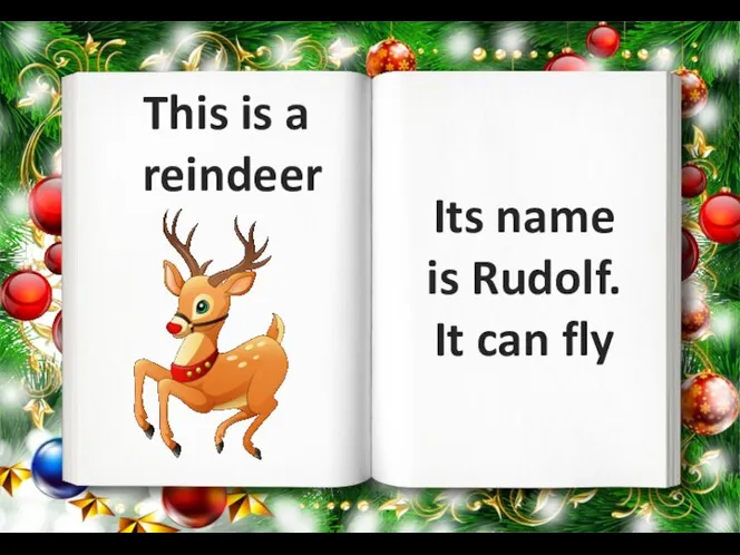 This is a reindeer Its name is Rudolf. It can fly