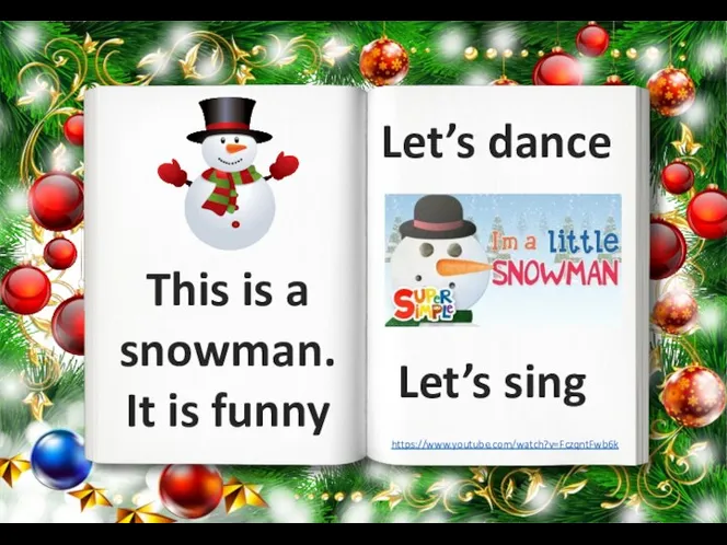 This is a snowman. It is funny https://www.youtube.com/watch?v=FczqntFwb6k Let’s dance Let’s sing