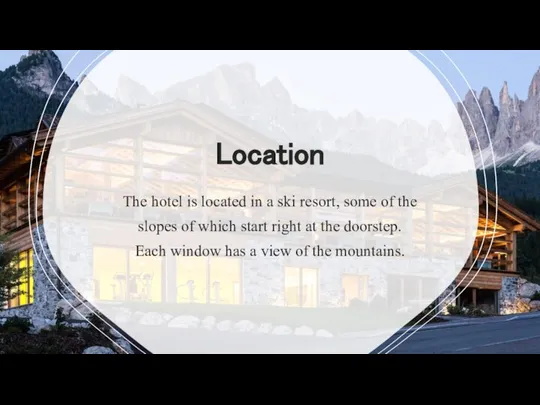 Location The hotel is located in a ski resort, some of the