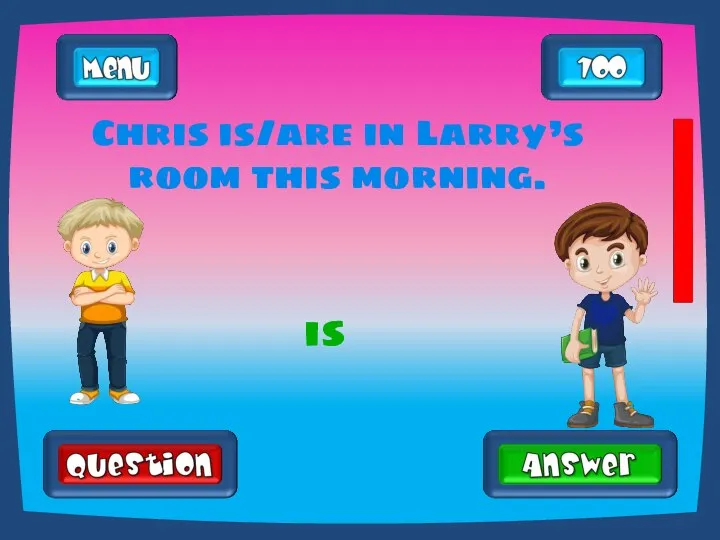 Chris is/are in Larry’s room this morning. is