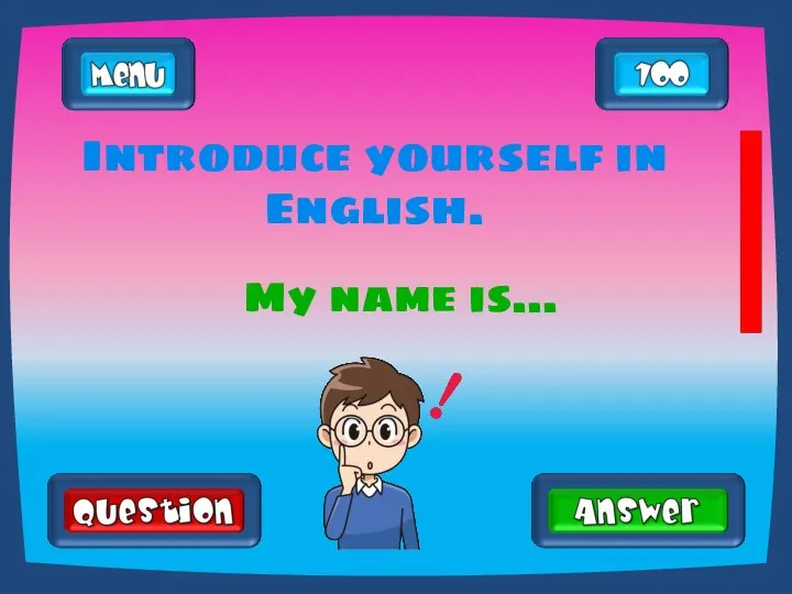 Introduce yourself in English. My name is…