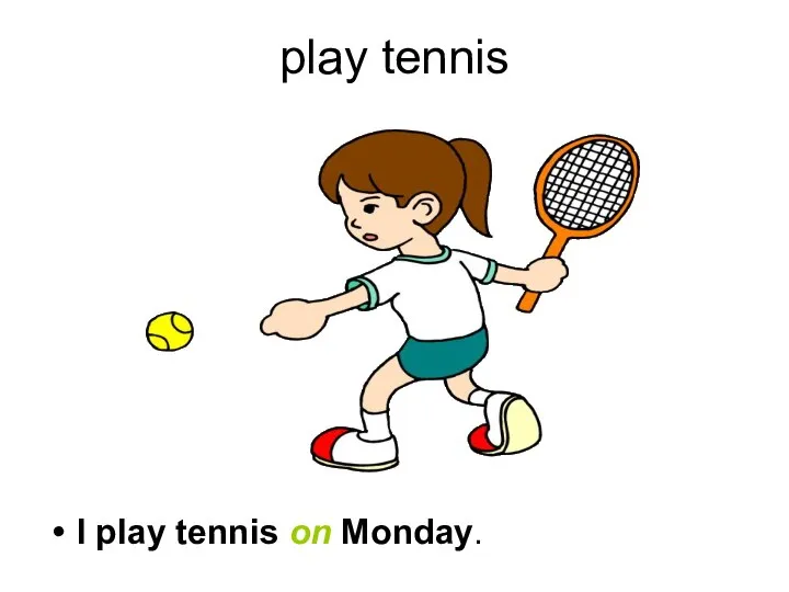play tennis I play tennis on Monday.