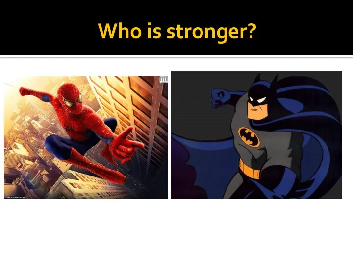 Who is stronger?