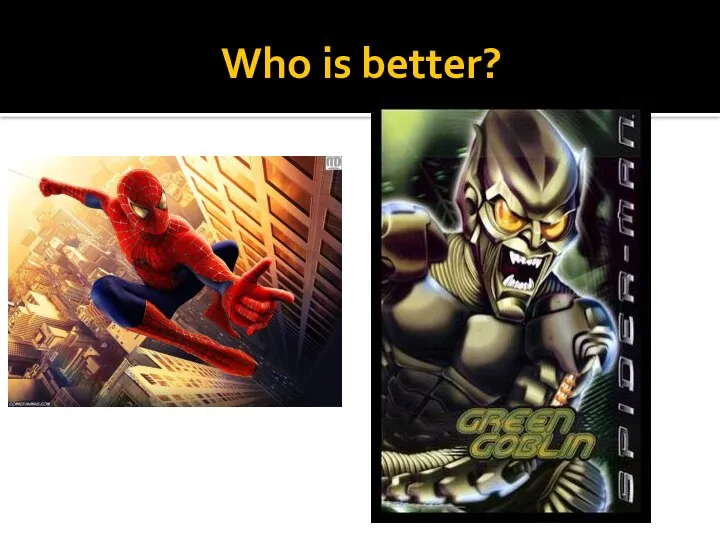 Who is better?