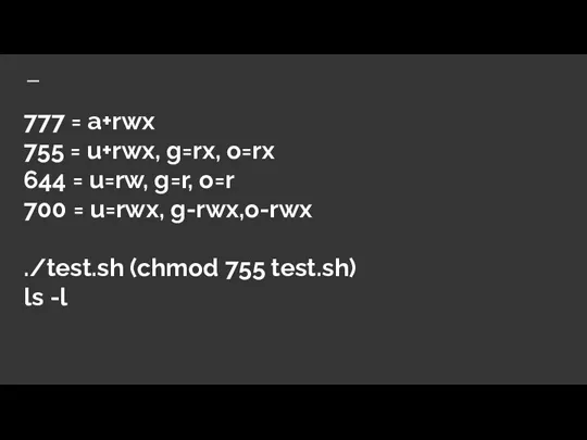 777 = a+rwx 755 = u+rwx, g=rx, o=rx 644 = u=rw, g=r,