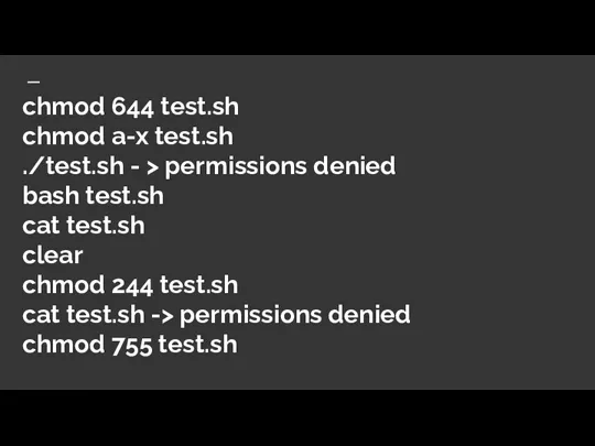 chmod 644 test.sh chmod a-x test.sh ./test.sh - > permissions denied bash