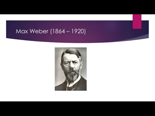 Max Weber (1864 – 1920)