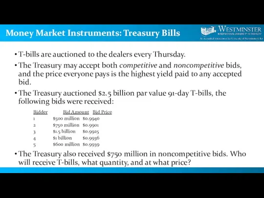 Money Market Instruments: Treasury Bills T-bills are auctioned to the dealers every